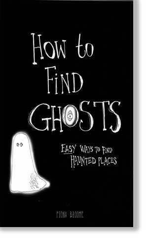 How to Find Ghosts - Easy ways to find haunted sites and the ghosts in them